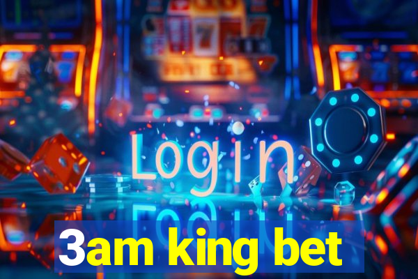 3am king bet